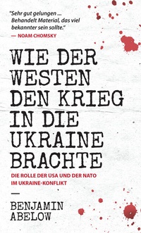 Abbildung von: Wie der Westen den Krieg in die Ukraine Brachte - Benjamin Abelow