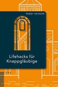 Abbildung von: Lifehacks für Knappgläubige - Theologischer Verlag Zürich