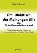Cover: Am W&uuml;hltisch der Meinungen (III) oder Ob der Mensch die Kurve kriegt? - Engelsdorfer Verlag