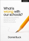 Cover: What Is Wrong With Our Schools? The ideology impoverishing education in America and how we can do better for our students - John Catt