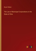 Cover: The Law of Municipal Corporations in the State of Ohio - Outlook Verlag