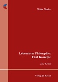 Cover: Lebensform Philosophie: F&uuml;nf Konzepte - Kovac, Dr. Verlag