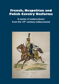 Cover: French, Neapolitan and Polish Cavalry Uniforms 1804-1831 - Zeughausverlag