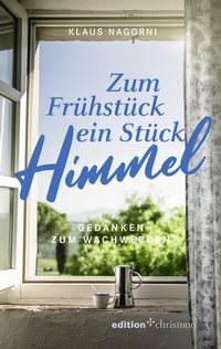 Abbildung von: Zum Frühstück ein Stück Himmel - edition chrismon