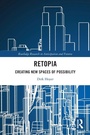 Cover: Retopia: Creating New Spaces of Possibility - Routledge