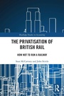 Cover: The Privatisation of British Rail - Routledge