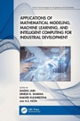 Cover: Applications of Mathematical Modeling, Machine Learning, and Intelligent Computing for Industrial Development - CRC Press