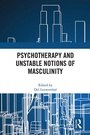 Cover: Psychotherapy and Unstable Notions of Masculinity - Routledge