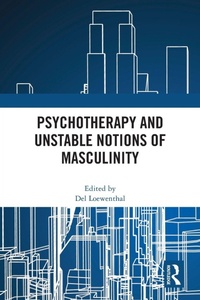 Enlarge image Cover: Psychotherapy and Unstable Notions of Masculinity - Routledge