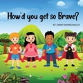Cover: How'd you get so Brave? - IngramSpark