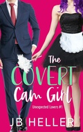 Cover: The Covert Cam Girl (Unexpected Lovers, #2) - Unexpected Lovers