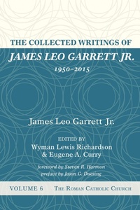 Abbildung von: The Collected Writings of James Leo Garrett Jr., 1950-2015: Volume Six - Wipf and Stock Publishers