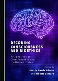 Cover: Decoding Consciousness and Bioethics - Cambridge Scholars Publishing