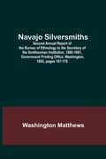 Cover: Navajo Silversmiths; Second Annual Report of the Bureau of Ethnology to the Secretary of the Smithsonian Institution, 1880-1881, Government Printing Office, Washington, 1883, pages 167-178 - ALPHA EDITION