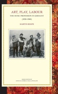 Cover: Art, Play, Labour: the Music Profession in Germany (1850-1960) - Brill
