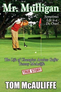 Abbildung von: Mr. Mulligan - The Life of Champion Armless Golfer Tommy McAuliffe - Next Stop Paradise Publishing LLC