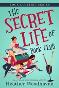Cover: The Secret Life of Book Club (Book Clubbing, #1) - Heather Woodhaven