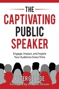 Cover: The Captivating Public Speaker - Peter George Public Speaking Inc