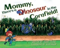 Cover: Mommy, There's a Dinosaur in the Cornfield! - Gracelyn Books