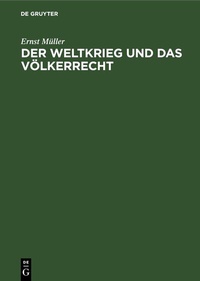Bild: Der Weltkrieg und das Völkerrecht - De Gruyter