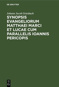 Cover: Synopsis Evangeliorum Matthaei Marci et Lucae cum Parallelis Ioannis Pericopis - De Gruyter
