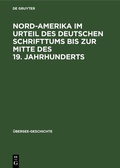 Cover: Nord-Amerika im Urteil des Deutschen Schrifttums bis zur Mitte des 19. Jahrhunderts - De Gruyter