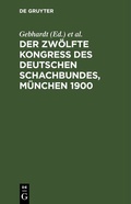 Cover: Der Zw&ouml;lfte Kongress des Deutschen Schachbundes, M&uuml;nchen 1900 - De Gruyter