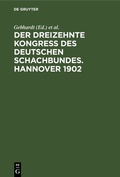 Cover: Der Dreizehnte Kongress des Deutschen Schachbundes. Hannover 1902 - De Gruyter