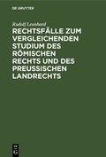 Cover: Rechtsf&auml;lle zum vergleichenden Studium des r&ouml;mischen Rechts und des preu&szlig;ischen Landrechts - De Gruyter