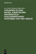 Cover: L&ouml;sungen zu den bayer. juristischen Universit&auml;ts-Schlu&szlig;pr&uuml;fungs-Aufgaben von 1921-1930/31 - De Gruyter