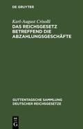 Cover: Das Reichsgesetz betreffend die Abzahlungsgesch&auml;fte - De Gruyter