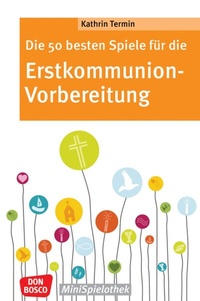Abbildung von: Die 50 besten Spiele für die Erstkommunion-Vorbereitung - Don Bosco Medien