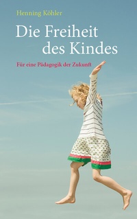 Abbildung von: Die Freiheit des Kindes - Freies Geistesleben