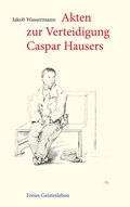 Cover: Akten zur Verteidigung Caspar Hausers - Freies Geistesleben