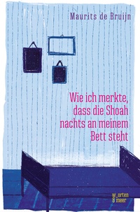 Abbildung von: Wie ich merkte, dass die Shoah nachts an meinem Bett steht - w_orten & meer