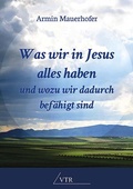 Cover: Was wir in Jesus alles haben und wozu wir dadurch bef&auml;higt sind - VTR