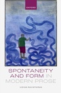 Cover: Spontaneity and Form in Modern Prose - OUP eBook