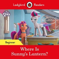 Abbildung von: Ladybird Readers Beginner Level - My Little Pony - Where is Sunny's Lantern? (ELT Graded Reader) - Ladybird