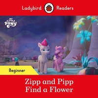 Abbildung von: Ladybird Readers Beginner Level - My Little Pony - Zipp and Pipp Find a Flower (ELT Graded Reader) - Ladybird