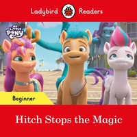 Abbildung von: Ladybird Readers Beginner Level - My Little Pony - Hitch Stops the Magic (ELT Graded Reader) - Ladybird