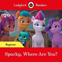 Abbildung von: Ladybird Readers Beginner Level - My Little Pony - Sparky, Where are You? (ELT Graded Reader) - Ladybird
