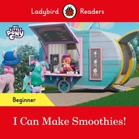 Abbildung von: Ladybird Readers Beginner Level - My Little Pony - I Can Make Smoothies! (ELT Graded Reader) - Ladybird