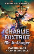 Cover: CHARLIE FOXTROT f&uuml;r Anf&auml;nger - Kriegerin der Moore 2