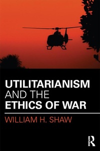 Enlarge image Cover: Utilitarianism and the Ethics of War - Routledge