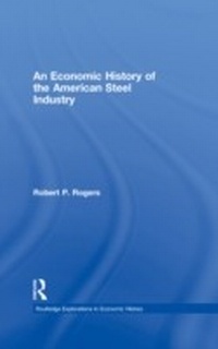 Abbildung von: An Economic History of the American Steel Industry - Routledge