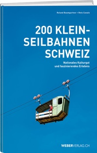 Abbildung von: 200 Kleinseilbahnen Schweiz - Weber Verlag AG