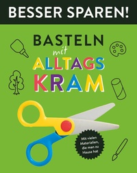 Abbildung von: Basteln mit Alltagskram  Besser Sparen! - Schwager & Steinlein