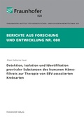 Cover: Detektion, Isolation und Identifikation proviraler Substanzen des humanen H&auml;mofiltrats zur Therapie von EBV-assoziierten Krebsarten - Fraunhofer Verlag