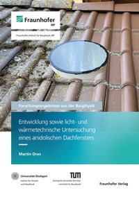 Abbildung von: Entwicklung sowie licht- und wärmetechnische Untersuchung eines anidolischen Dachfensters - Fraunhofer Verlag