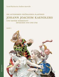 Abbildung von: Die autonomen figürlichen Plastiken Johann Joachim Kaendlers und seiner Werkstatt zwischen 1731 und 1748 - Arnoldsche
